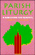 Parish Liturgy: A Handbook for Renewal