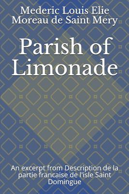 Parish of Limonade: An Excerpt from Description de la Partie Francaise de l'Isle Saint Domingue - Schwartz, Jonathon B (Translated by), and Moreau de Saint Mery, Mederic Louis Elie