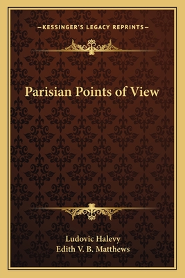 Parisian Points of View - Halevy, Ludovic, and Matthews, Edith V B (Translated by)