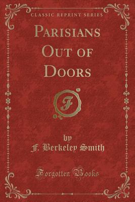 Parisians Out of Doors (Classic Reprint) - Smith, F Berkeley