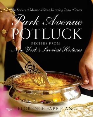 Park Avenue Potluck: Recipes from New York's Savviest Hostesses - Society of Memorial Sloan Kettering, and Fabricant, Florence