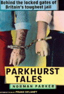 Parkhurst Tales: Behind the Locked Gates of Britain's Toughest Jails - Parker, Norman, and Delaney, Frank (Introduction by)