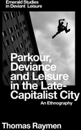 Parkour, Deviance and Leisure in the Late-Capitalist City: An Ethnography