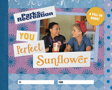 Parks and Recreation: You Perfect Sunflower: A Fill-In Book