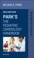 Park's the Pediatric Cardiology Handbook: Mobile Medicine Series - Park, Myung K