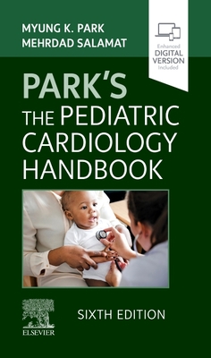 Park's the Pediatric Cardiology Handbook - Park, Myung K, MD, Faap, Facc, and Salamat, Mehrdad, MD, Faap, Facc