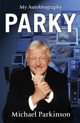 Parky: My Autobiography - Parkinson, Michael