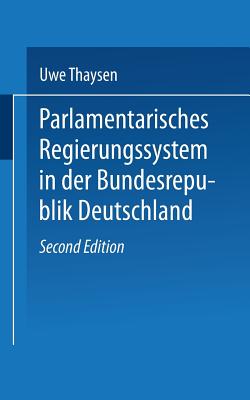 Parlamentarisches Regierungssystem in Der Bundesrepublik Deutschland: Daten -- Fakten -- Urteile Im Grundri - Thaysen, Uwe