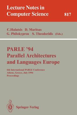 Parle '94 Parallel Architectures and Languages Europe: 6th International Parle Conference, Athens, Greece, July 4 - 8, 1994. Proceedings - Halatsis, Costas (Editor), and Maritsas, Dimitrios (Editor), and Philokyprou, George (Editor)
