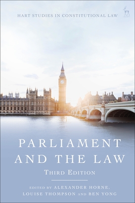 Parliament and the Law - Horne, Alexander (Editor), and Thompson, Louise (Editor), and Yong, Ben (Editor)