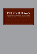 Parliament at Work: Parliamentary Committees, Political Power and Public Access in Early Modern England