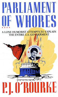 Parliament of Whores - O'Rourke, P. J.