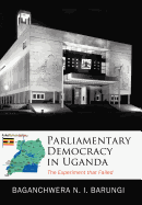 Parliamentary Democracy in Uganda: The Experiment That Failed