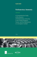 Parliamentary Immunity: A Comprehensive Study of the Systems of Parliamentary Immunity in the United Kingdom, France, and the Netherlands in a European Context