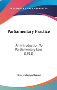 Parliamentary Practice: An Introduction To Parliamentary Law (1921)