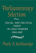 Parliamentary Selection: Social and Political Choice in Early Modern England