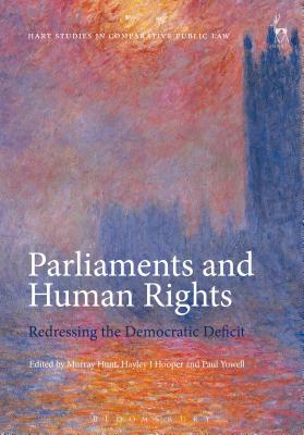 Parliaments and Human Rights: Redressing the Democratic Deficit - Hunt, Murray (Editor), and Hooper, Hayley J (Editor), and Yowell, Paul (Editor)