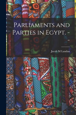 Parliaments and Parties in Egypt. -- - Landau, Jacob M