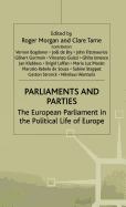 Parliaments and Parties: The European Parliament in the Political Life of Europe