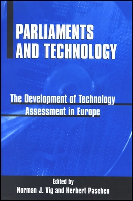 Parliaments and Technology: The Development of Technology Assessment in Europe - Vig, Norman J. (Editor), and Paschen, Herbert (Editor)