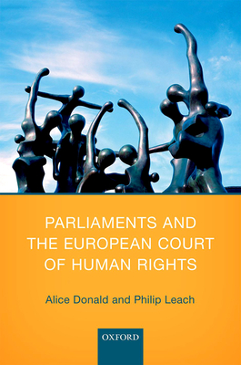 Parliaments and the European Court of Human Rights - Donald, Alice, and Leach, Philip