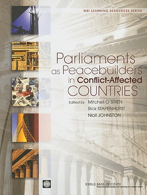 Parliaments as Peacebuilders in Conflict-Affected Countries - O'Brien, Mitchell (Editor), and Stapenhurst, Frederick (Editor), and Johnston, Niall (Editor)