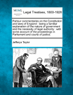 Parlour Commentaries on the Constitution and Laws of England: Being a Familiar Explanation of the Nature of Government and the Necessity of Legal Authority: With Some Account of the Proceedings in Parliament and Courts of Justice.