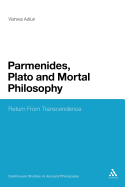 Parmenides, Plato and Mortal Philosophy: Return from Transcendence - Adluri, Vishwa