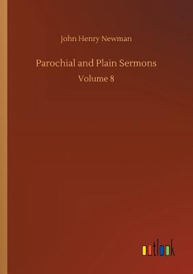 Parochial and Plain Sermons - Newman, John Henry