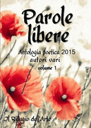Parole libere (antologia poetica 2015) volume 1