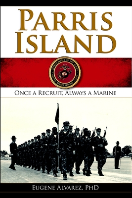 Parris Island: Once a Recruitlways a Marine - Alvarez Phd, Eugene