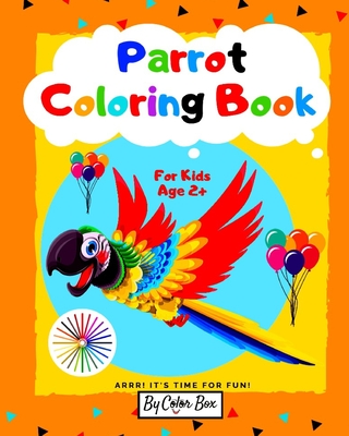 Parrot Coloring Book For Kids: Bird Coloring Book for Kids Ages 2-4, 4-8, Cute Parrots Coloring Pages For Fun And Activity With Kids - Box, Color