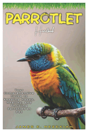 Parrotlet Handbook: Your comprehensive Guide to keeping Happy, Health, and Thriving Parrotlet as Pet