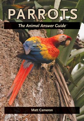 Parrots: The Animal Answer Guide - Cameron, Matt