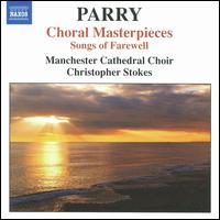 Parry: Choral Masterpieces - Jeffrey Makinson (organ); Mark Rowlinson (baritone); Manchester Cathedral Choir (choir, chorus); Christopher Stokes (conductor)