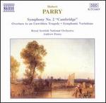 Parry: Symphony No. 2 "Cambridge"; Overture to an Unwritten Tragedy; Symphonic Variations