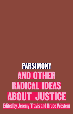 Parsimony and Other Radical Ideas about Justice - Travis, Jeremy (Editor), and Western, Bruce (Editor)