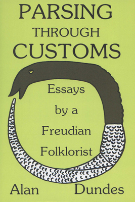 Parsing Through Customs: Essays by a Freudian Folklorist - Dundes, Alan