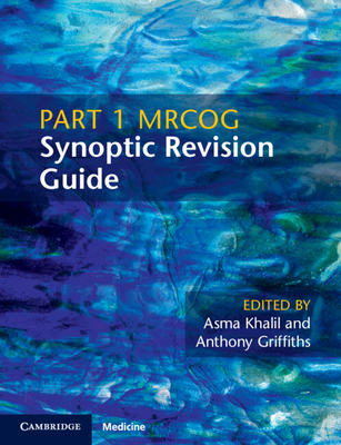 Part 1 MRCOG Synoptic Revision Guide - Khalil, Asma (Editor), and Griffiths, Anthony (Editor)