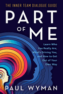 Part of Me: Learn Who You Really Are, What's Driving You, and How to Get Out of Your Own Way