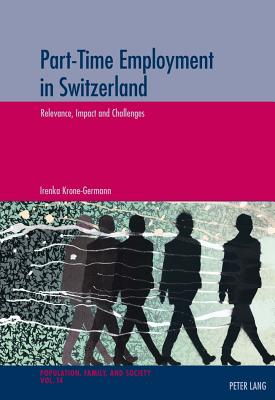 Part-Time Employment in Switzerland: Relevance, Impact and Challenges - Oris, Michel (Editor), and Krone-Germann, Irenka