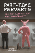 Part-Time Perverts: Sex, Pop Culture, and Kink Management