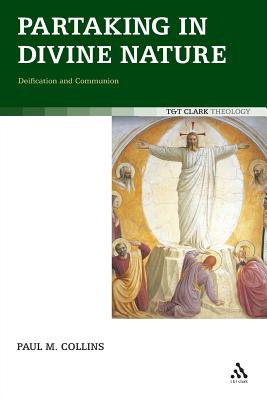 Partaking in Divine Nature: Deification and Communion - Collins, Paul M