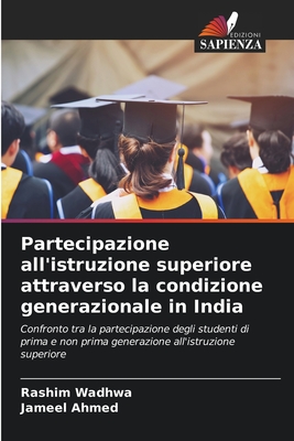 Partecipazione all'istruzione superiore attraverso la condizione generazionale in India - Wadhwa, Rashim, and Ahmed, Jameel