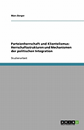 Parteienherrschaft Und Klientelismus: Herrschaftsstrukturen Und Mechanismen Der Politischen Integration
