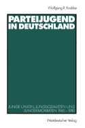 Parteijugend in Deutschland: Junge Union, Jungsozialisten Und Jungdemokraten 1945-1980