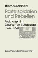 Parteisoldaten Und Rebellen: Fraktionen Im Deutschen Bundestag 1949-1990