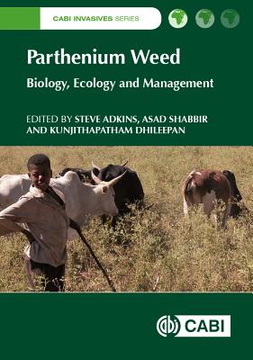 Parthenium Weed: Biology, Ecology and Management - Adkins, Stephen (Editor), and Shabbir, Asad (Editor), and Dhileepan, Kunjithapatham (Editor)