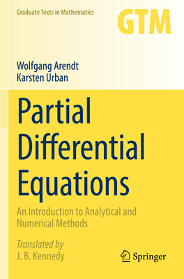 Partial Differential Equations: An Introduction to Analytical and Numerical Methods - Arendt, Wolfgang, and Urban, Karsten, and Kennedy, James B. (Translated by)