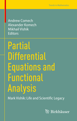 Partial Differential Equations and Functional Analysis: Mark Vishik: Life and Scientific Legacy - Comech, Andrew (Editor), and Komech, Alexander (Editor), and Vishik, Mikhail (Editor)